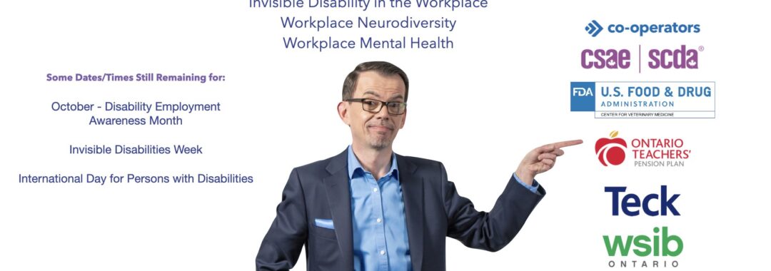 Image of Jason Reid pointing to logos of a number of organizations who are scheduled to have him speak to their organizations. At the top, in blue, are the words Talks and Presentations on Invisible Disability in the workplace, workplace neurodiversity and workplace mental health.At the side the text reads: Some Dates and times are still remaining for Disability Employment Awareness Month, Invisible Disabilities Week, and International Day of Persons with disabilities.At the bottom it ways Book Jason now at Invisible Disability Speaker.com